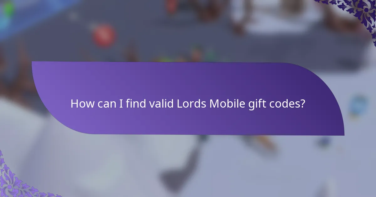 How can I find valid Lords Mobile gift codes?