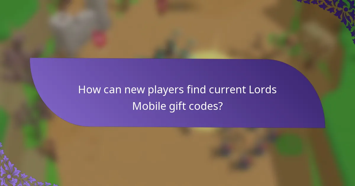 How can new players find current Lords Mobile gift codes?