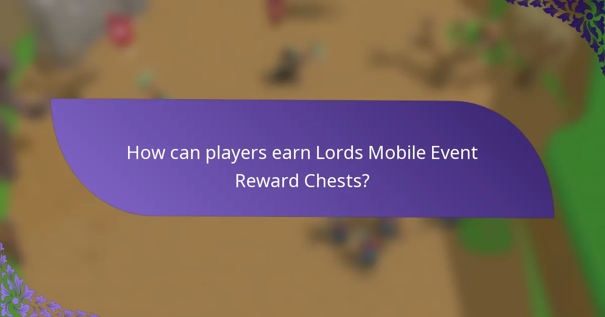 How can players earn Lords Mobile Event Reward Chests?