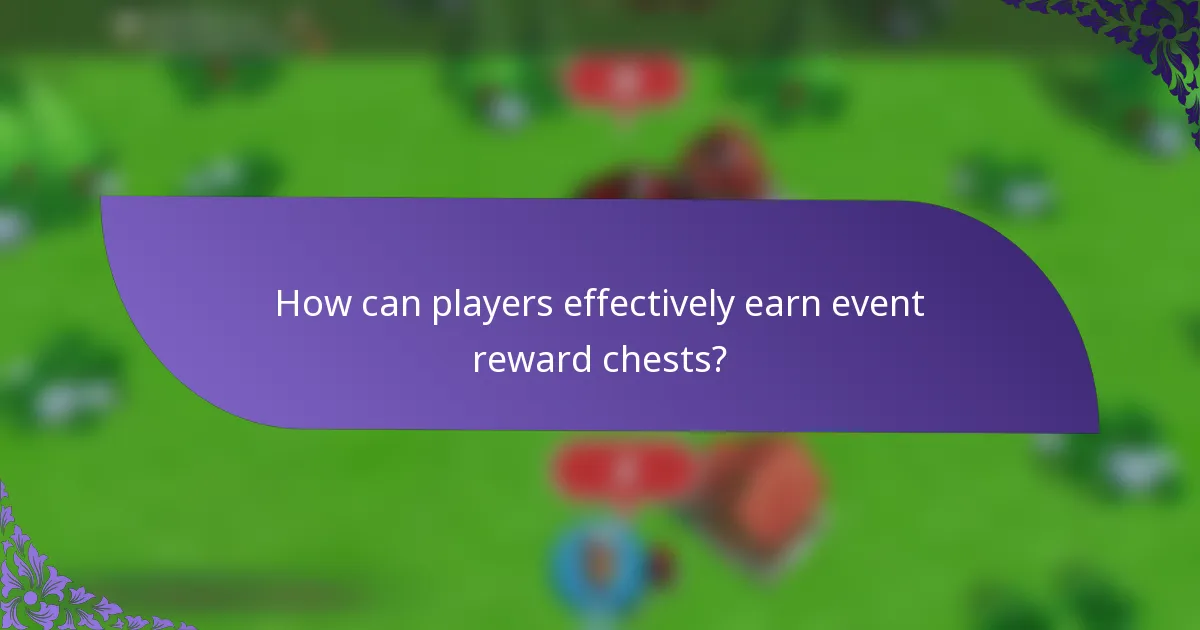 How can players effectively earn event reward chests?