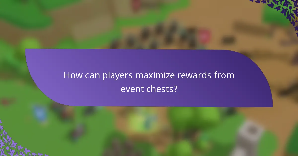 How can players maximize rewards from event chests?