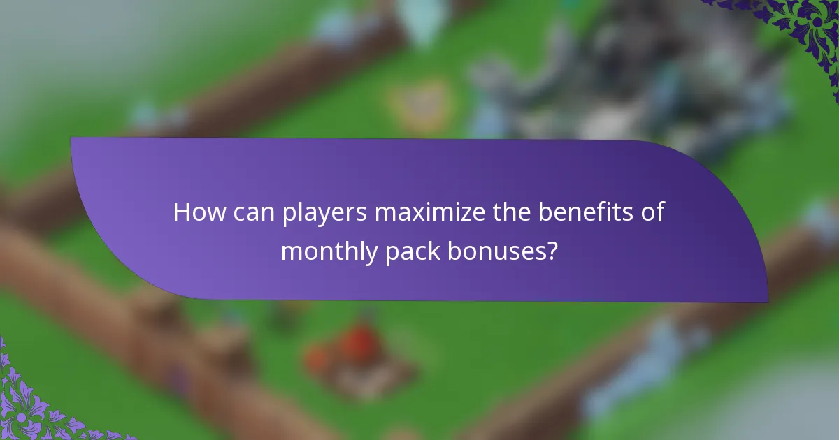 How can players maximize the benefits of monthly pack bonuses?