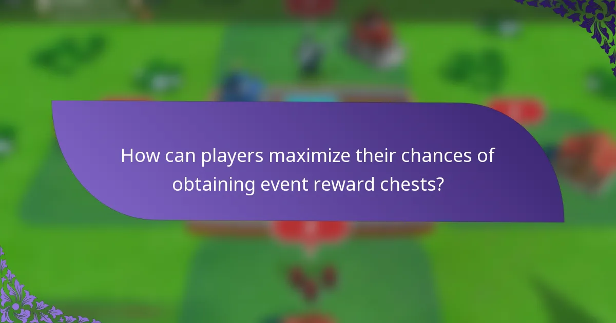 How can players maximize their chances of obtaining event reward chests?