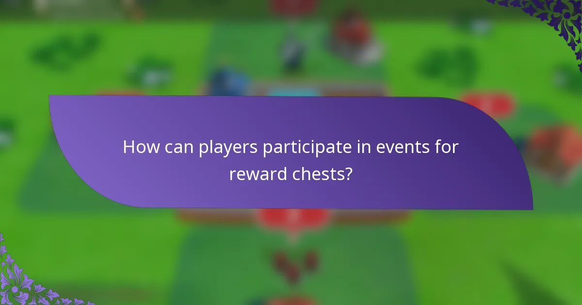 How can players participate in events for reward chests?