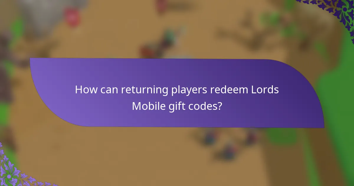 How can returning players redeem Lords Mobile gift codes?