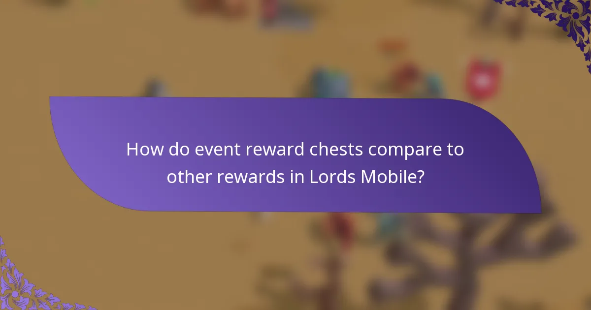 How do event reward chests compare to other rewards in Lords Mobile?