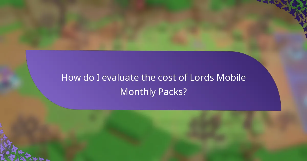 How do I evaluate the cost of Lords Mobile Monthly Packs?