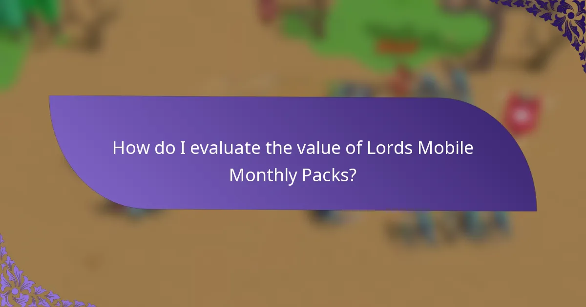 How do I evaluate the value of Lords Mobile Monthly Packs?