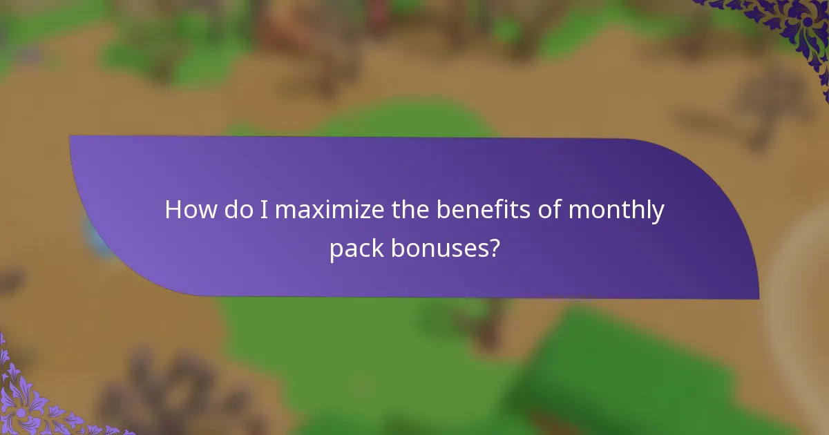 How do I maximize the benefits of monthly pack bonuses?