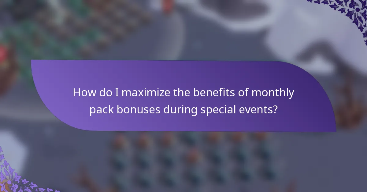 How do I maximize the benefits of monthly pack bonuses during special events?