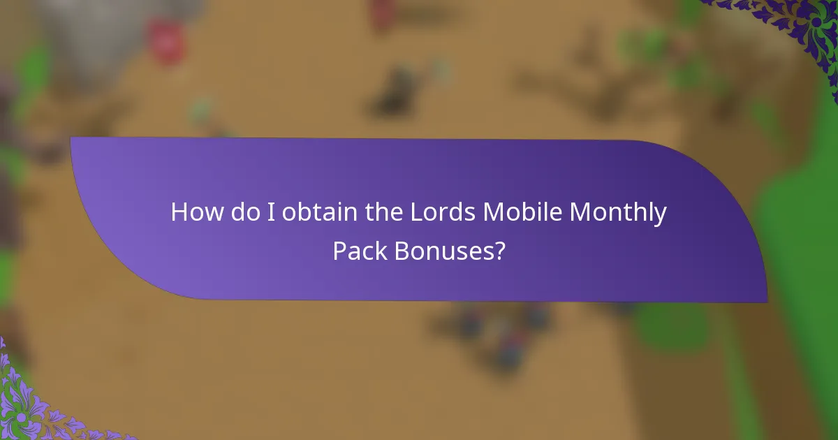 How do I obtain the Lords Mobile Monthly Pack Bonuses?