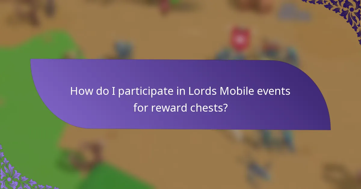 How do I participate in Lords Mobile events for reward chests?