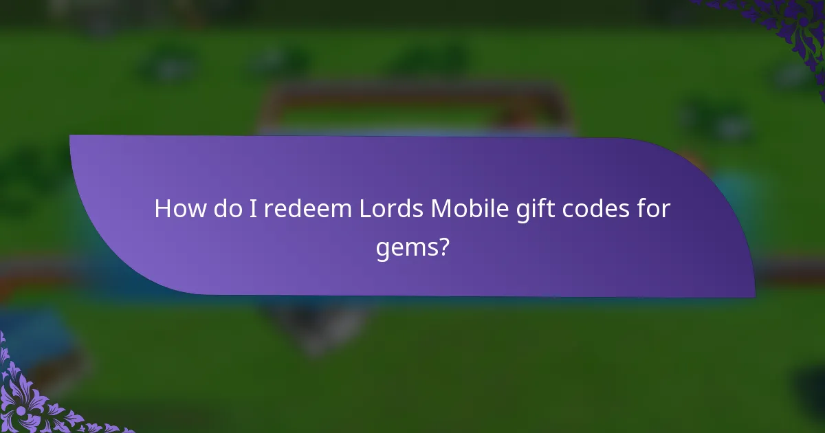 How do I redeem Lords Mobile gift codes for gems?