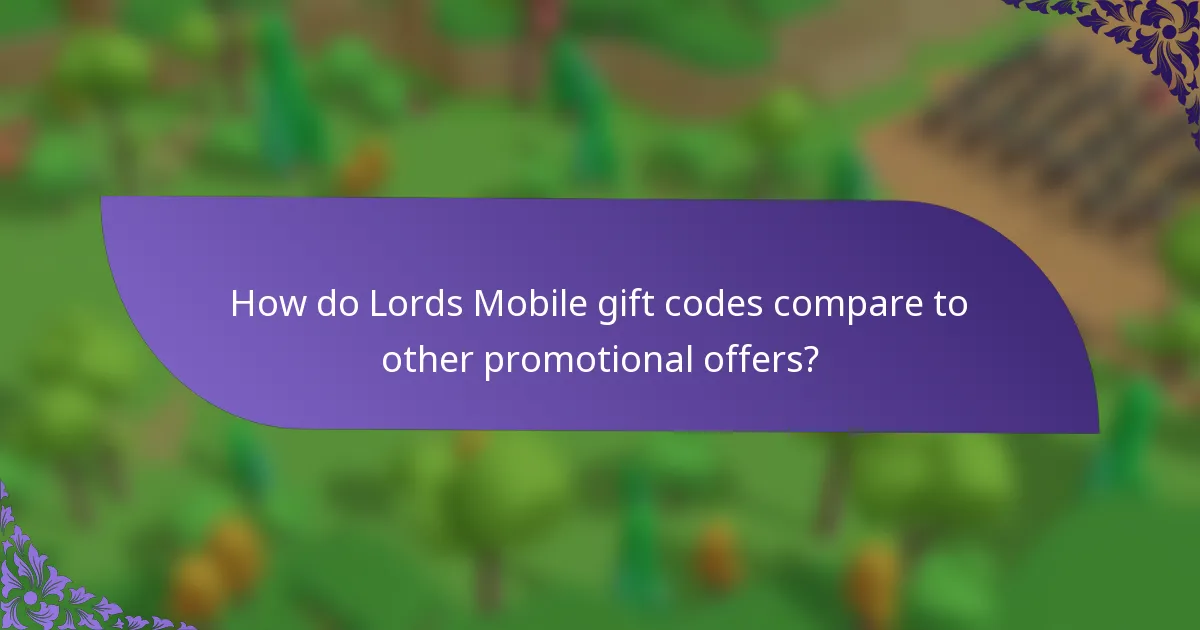 How do Lords Mobile gift codes compare to other promotional offers?