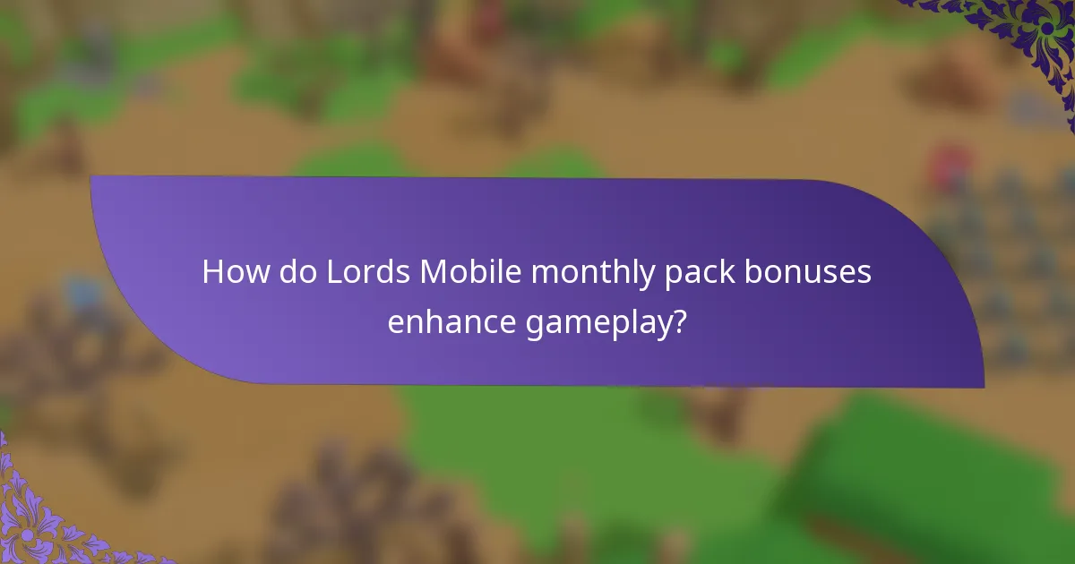 How do Lords Mobile monthly pack bonuses enhance gameplay?