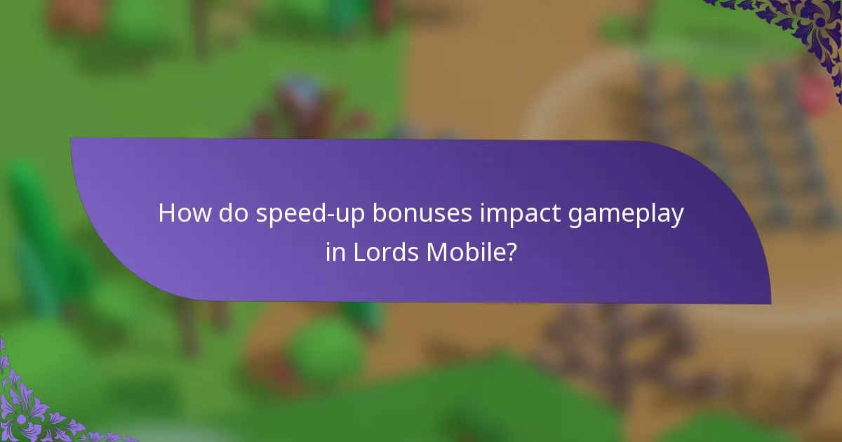How do speed-up bonuses impact gameplay in Lords Mobile?