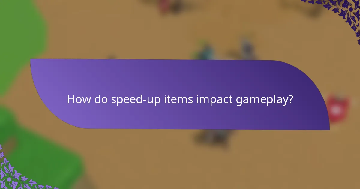 How do speed-up items impact gameplay?