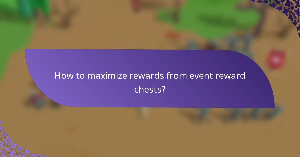 How to maximize rewards from event reward chests?
