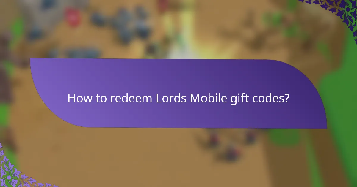 How to redeem Lords Mobile gift codes?