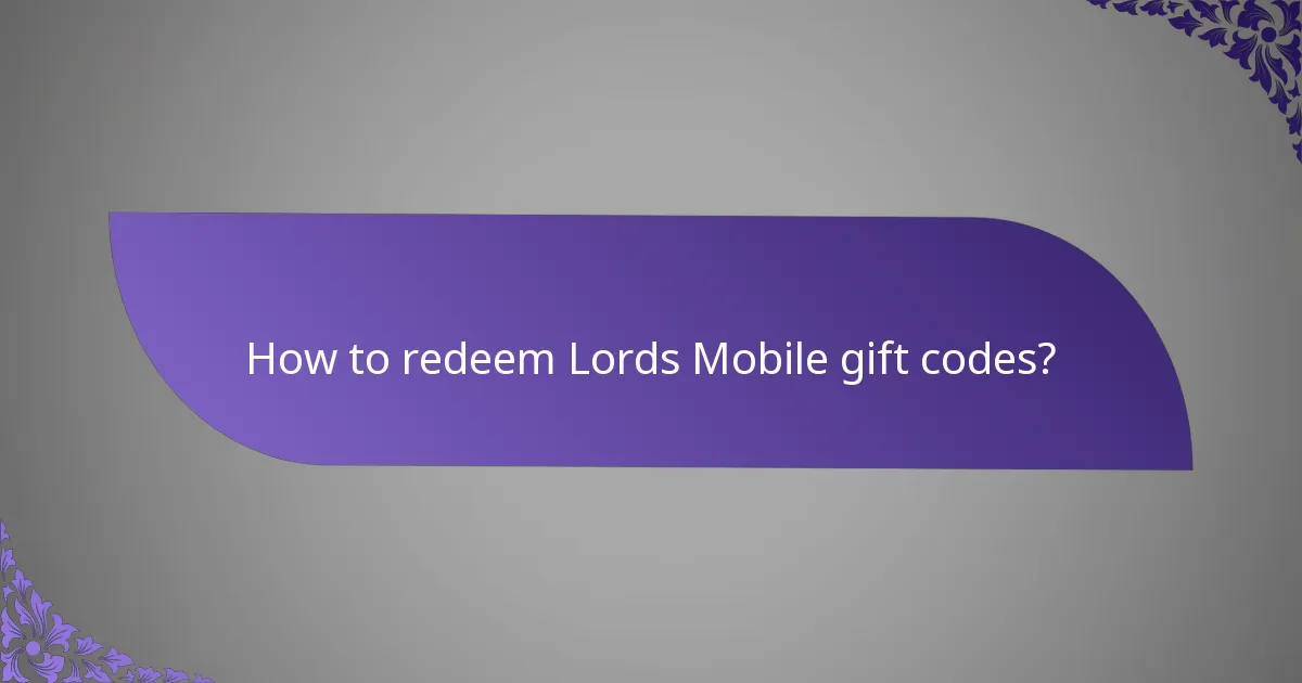 How to redeem Lords Mobile gift codes?