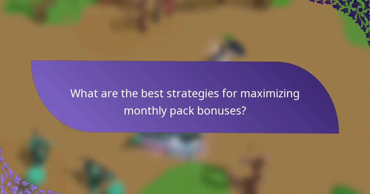 What are the best strategies for maximizing monthly pack bonuses?