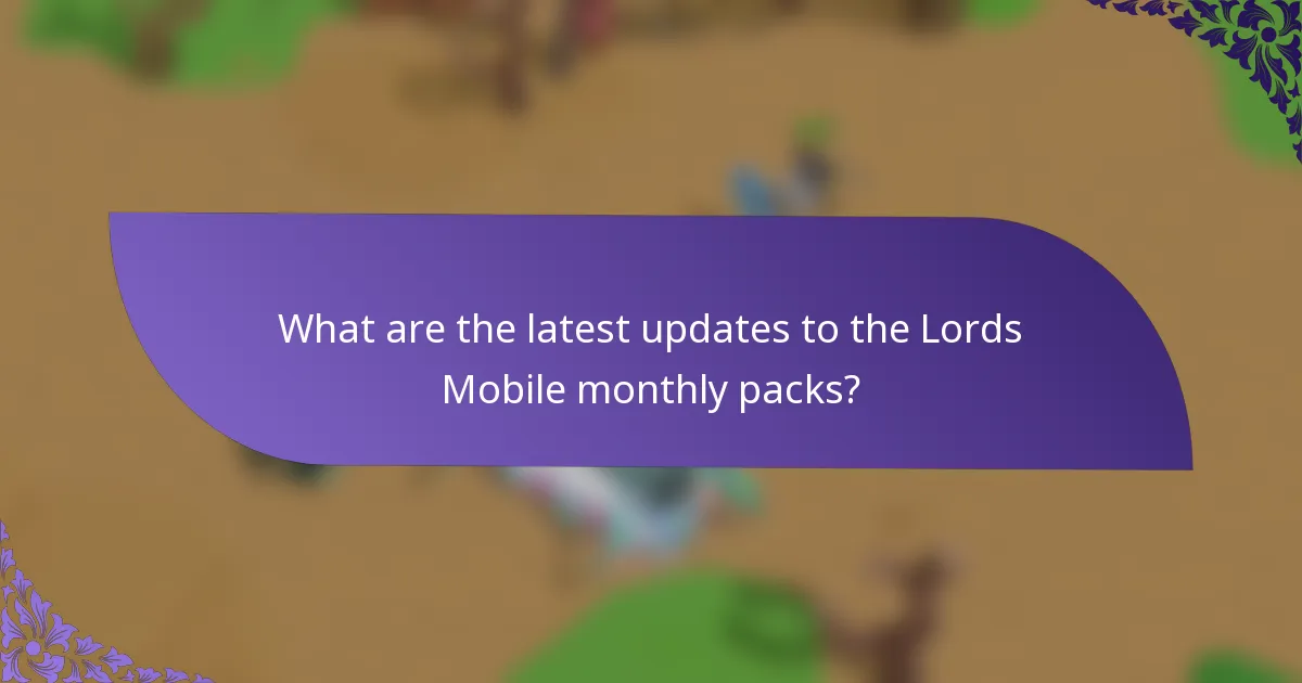 What are the latest updates to the Lords Mobile monthly packs?
