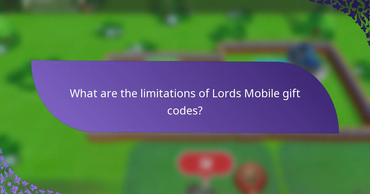 What are the limitations of Lords Mobile gift codes?