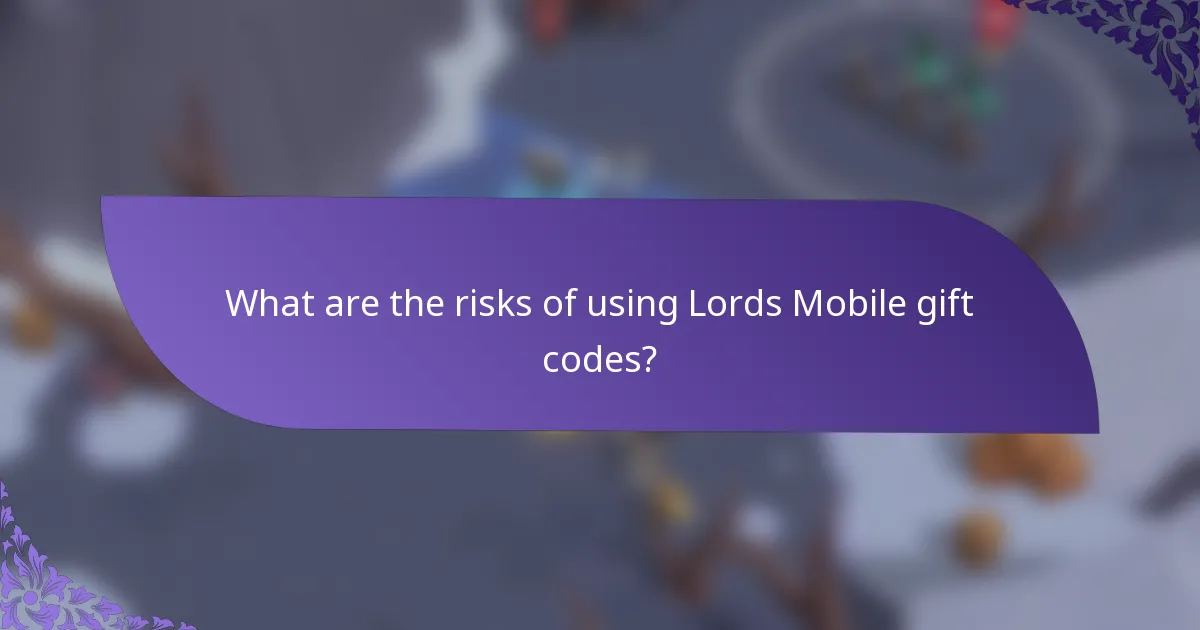 What are the risks of using Lords Mobile gift codes?