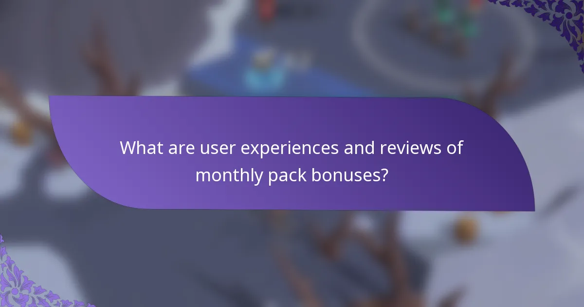 What are user experiences and reviews of monthly pack bonuses?