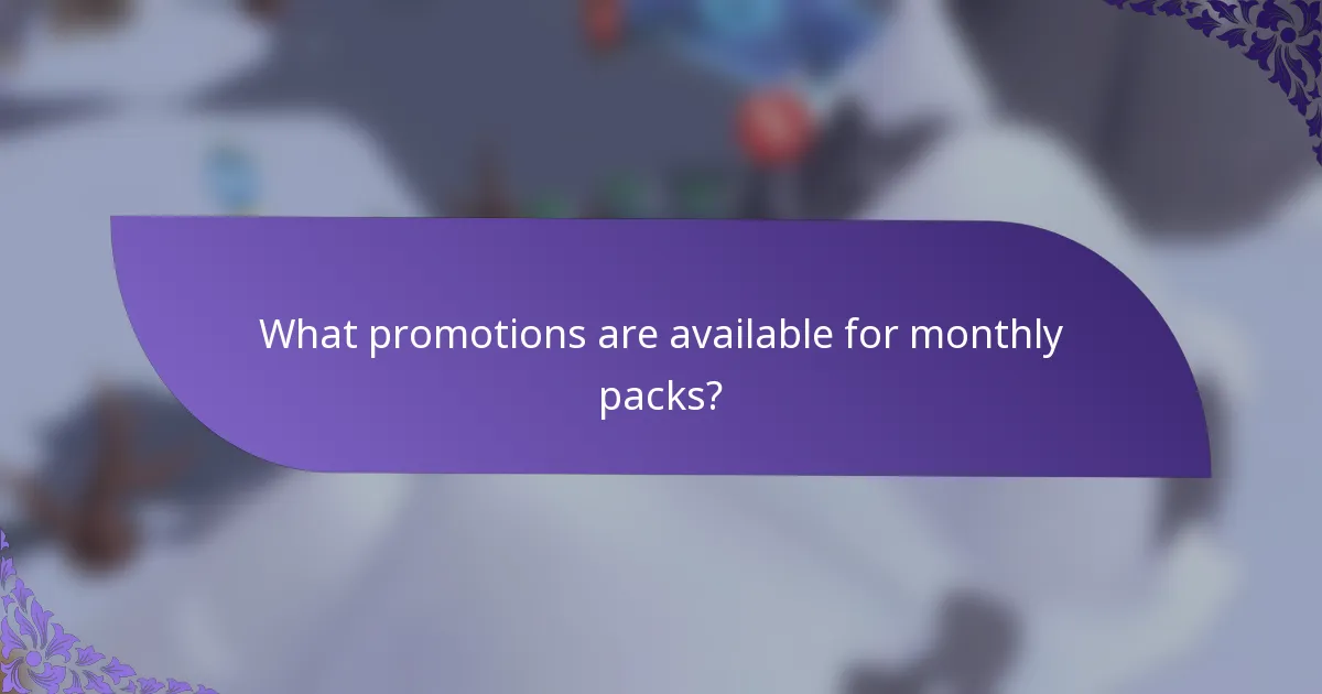 What promotions are available for monthly packs?