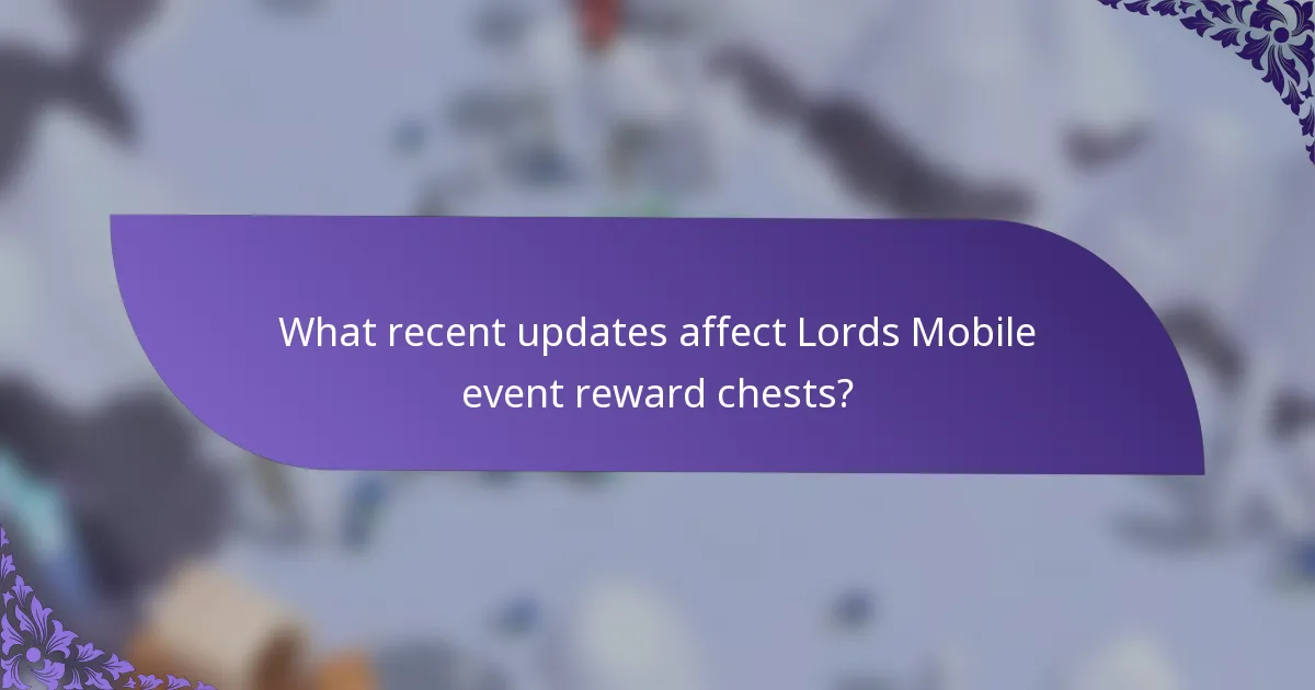 What recent updates affect Lords Mobile event reward chests?