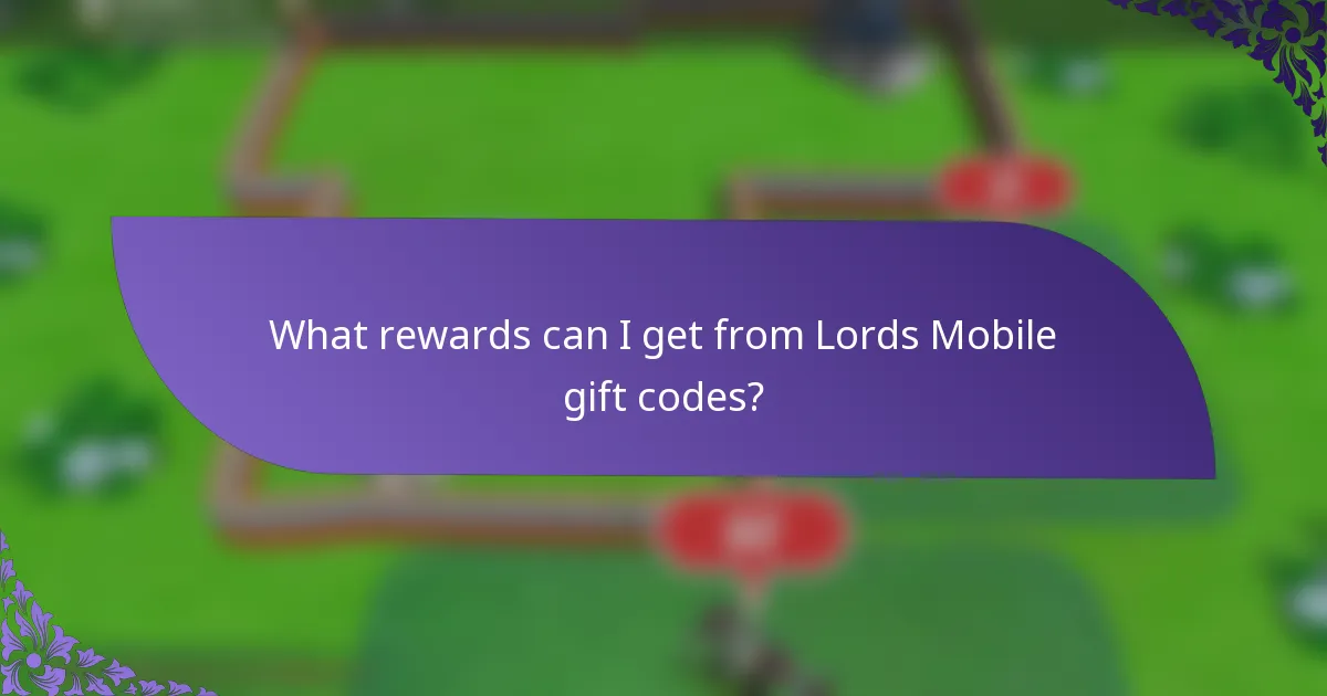 What rewards can I get from Lords Mobile gift codes?