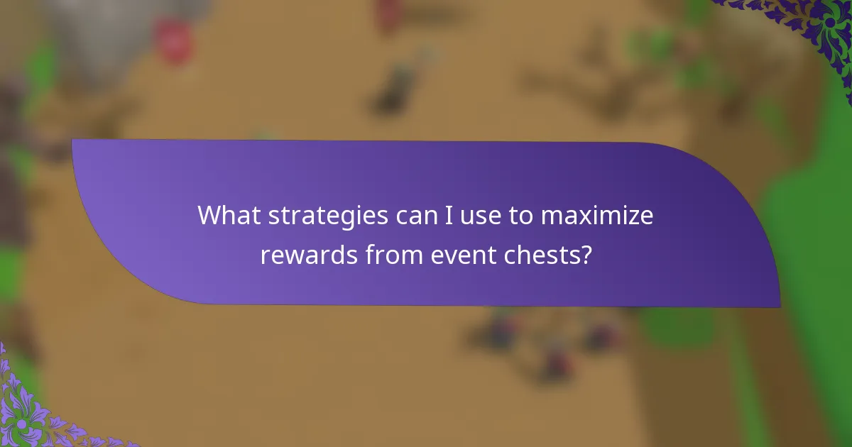 What strategies can I use to maximize rewards from event chests?