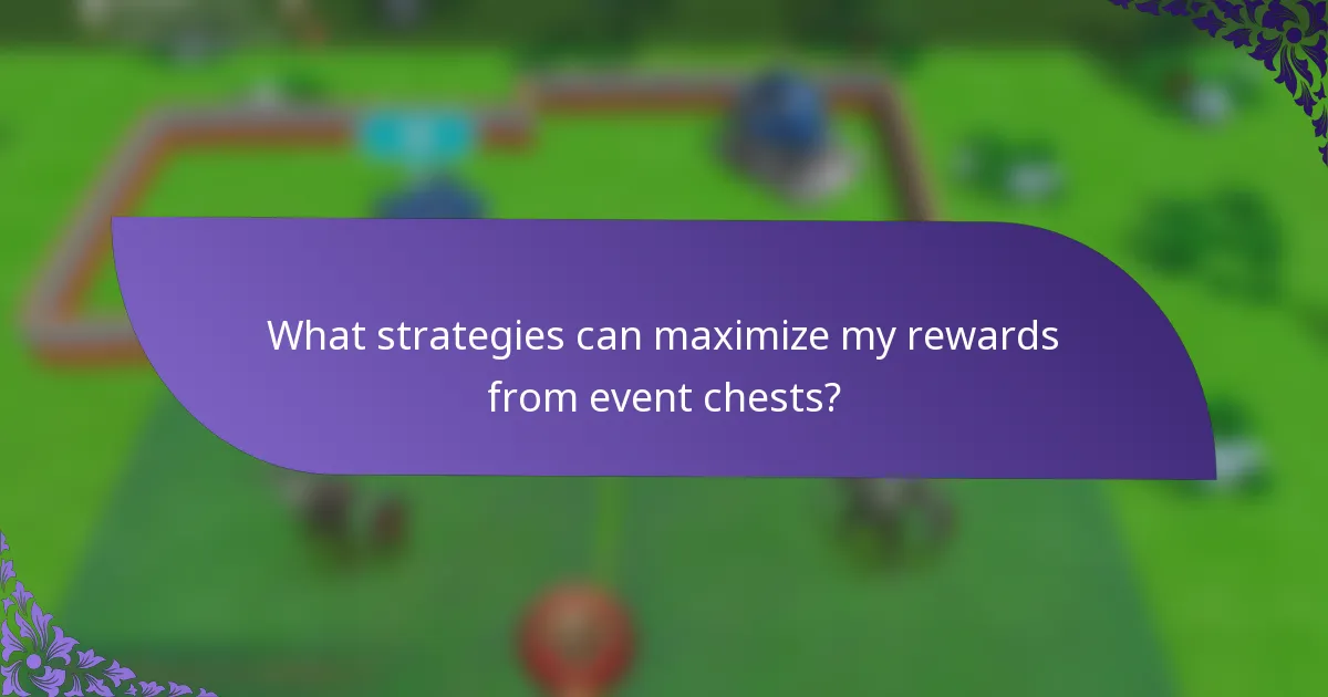 What strategies can maximize my rewards from event chests?