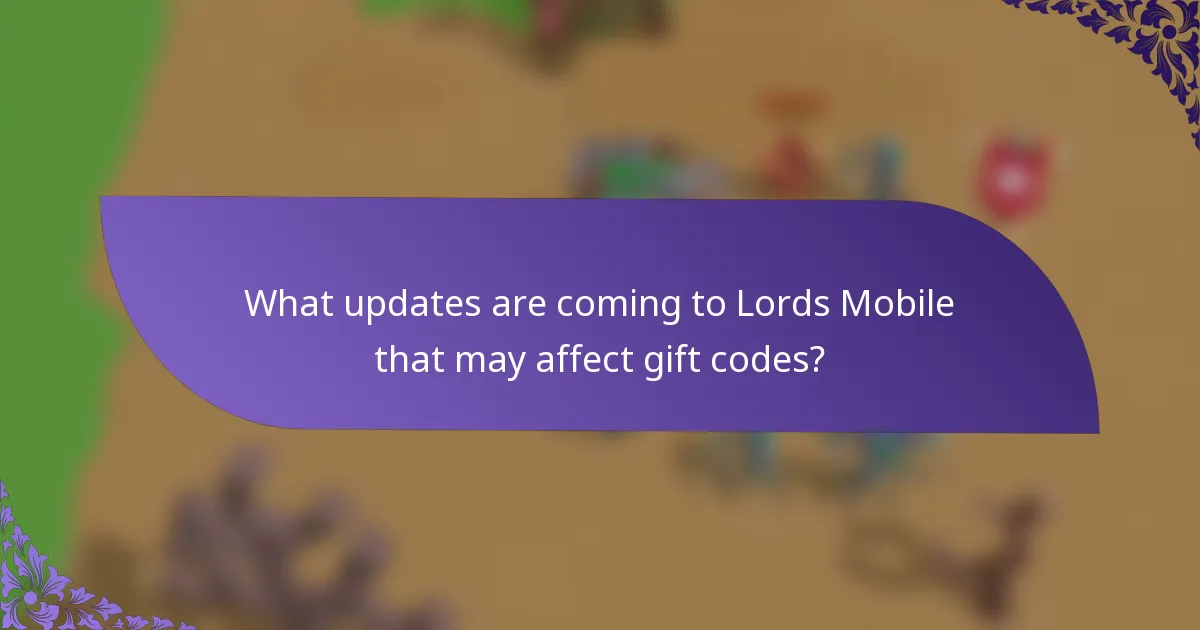 What updates are coming to Lords Mobile that may affect gift codes?