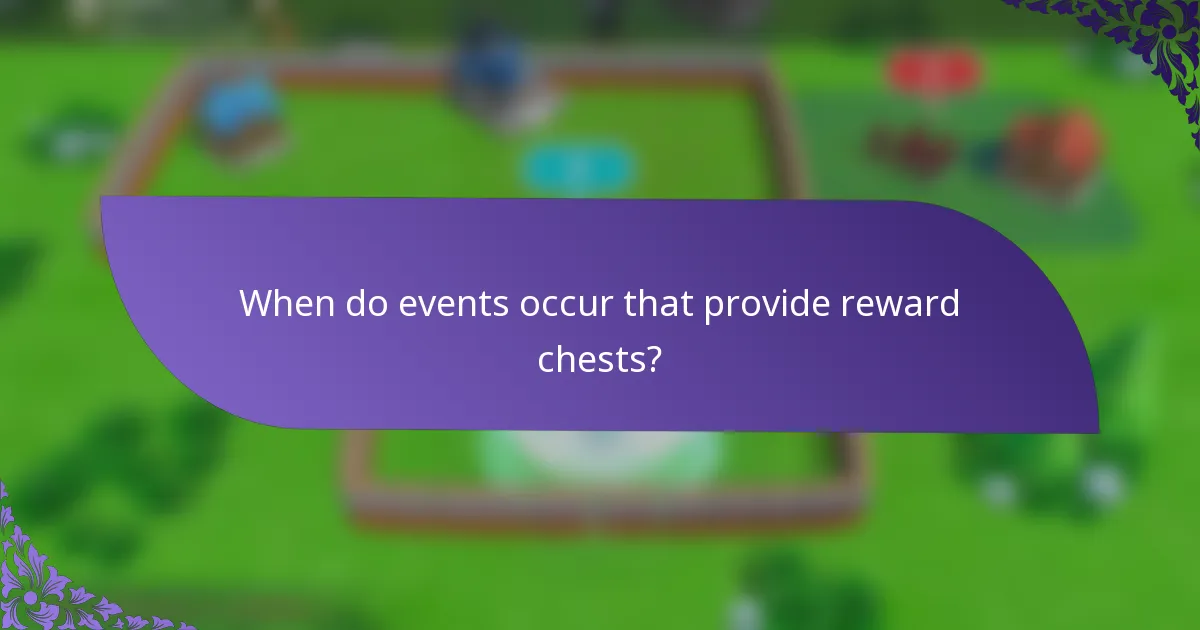 When do events occur that provide reward chests?