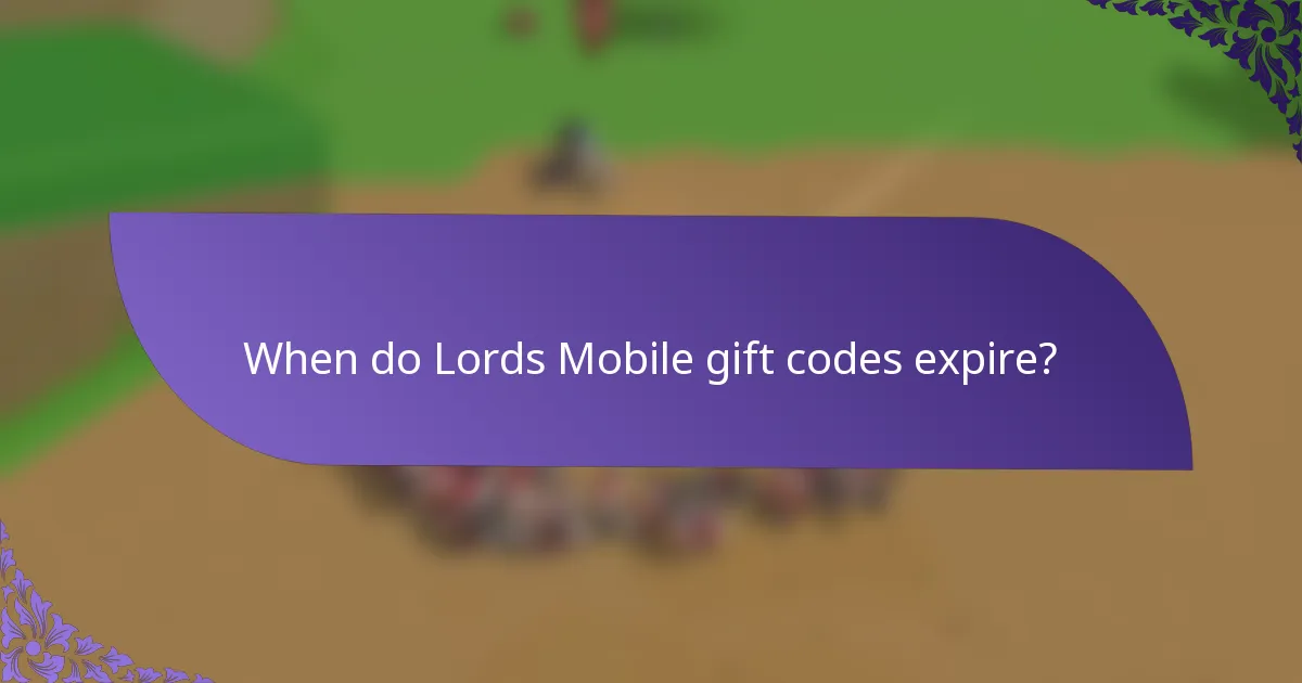 When do Lords Mobile gift codes expire?