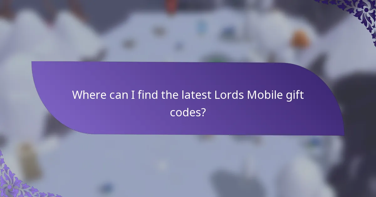 Where can I find the latest Lords Mobile gift codes?