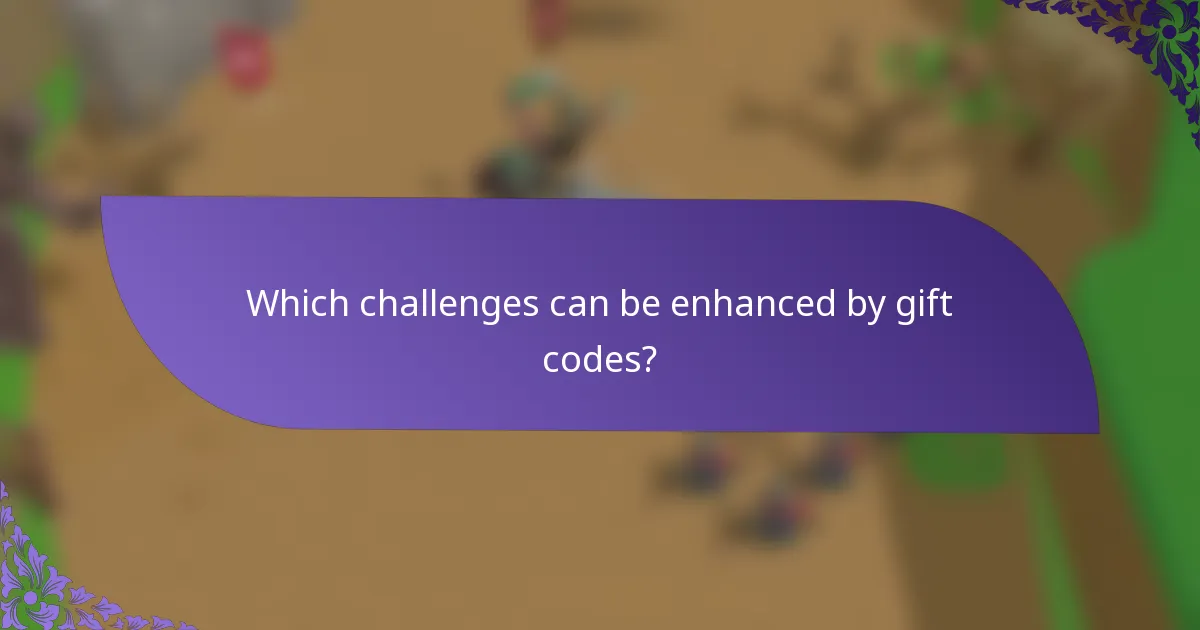 Which challenges can be enhanced by gift codes?