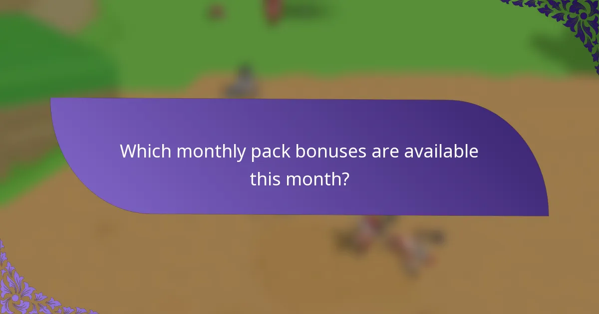 Which monthly pack bonuses are available this month?