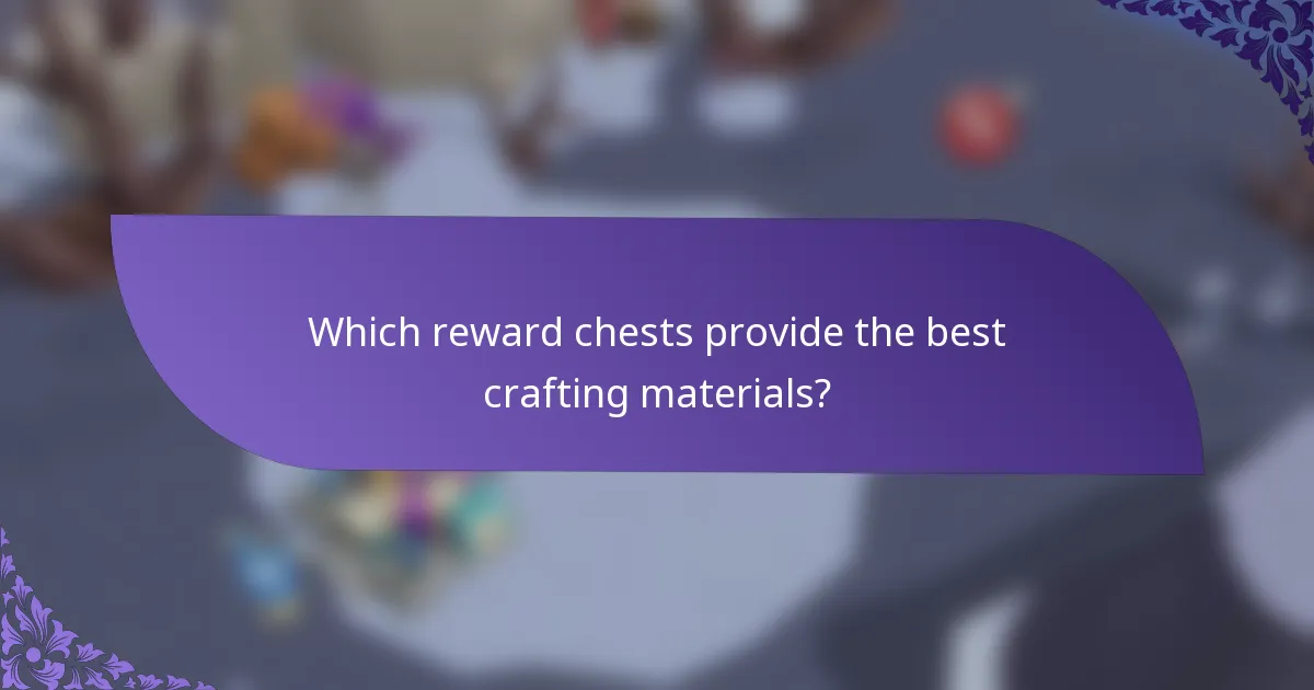 Which reward chests provide the best crafting materials?