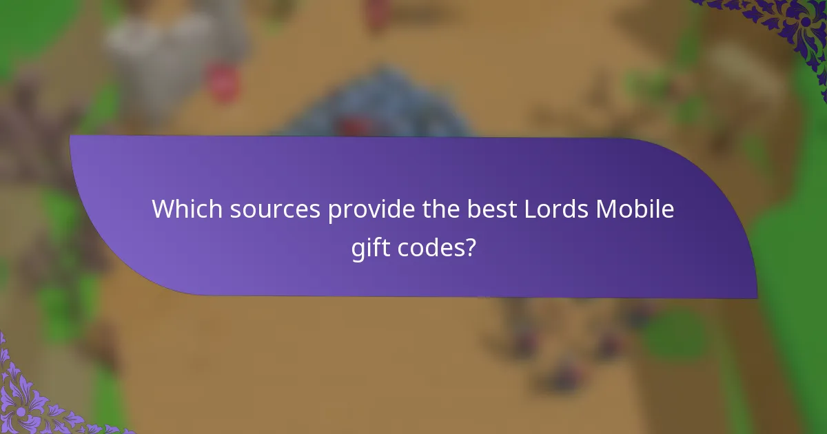 Which sources provide the best Lords Mobile gift codes?