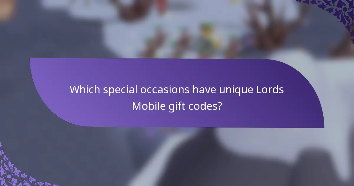 Which special occasions have unique Lords Mobile gift codes?