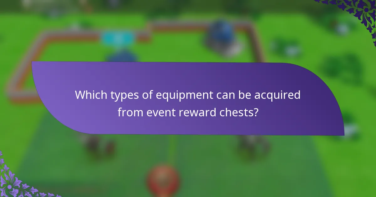 Which types of equipment can be acquired from event reward chests?
